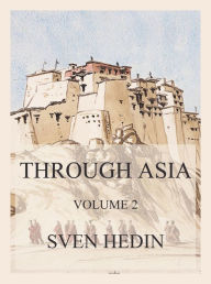 Title: Through Asia, Volume 2, Author: Dr. Sven Hedin