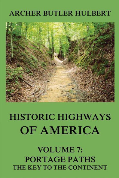 Historic Highways of America: Volume 7: Portage Paths - the Key to Continent