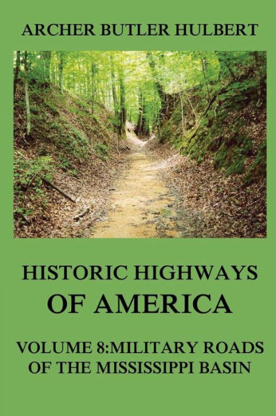 Historic Highways of America: Volume 8: Military Roads the Mississippi Basin
