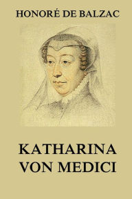 Title: Katharina von Medici, Author: Honorï de Balzac