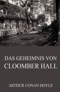 Title: Das Geheimnis von Cloomber Hall, Author: Max Kleinschmidt