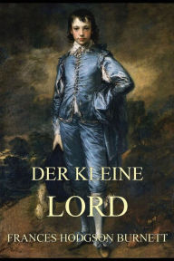 Title: Der kleine Lord: Illustrierte Ausgabe, Author: Frances Hodgson Burnett