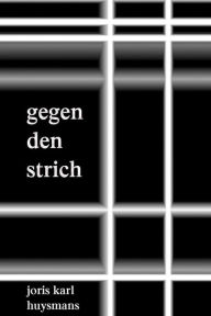 Title: Gegen den Strich, Author: Joris Karl Huysmans