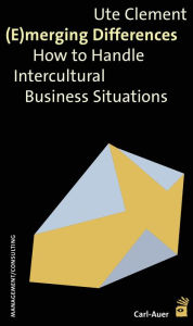 Title: (E)merging Differences: How to Handle Intercultural Business Situations, Author: Ute Clement
