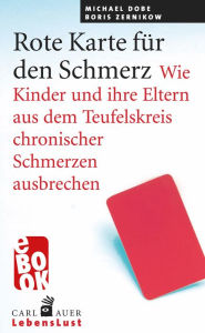 Title: Rote Karte für den Schmerz: Wie Kinder und Eltern aus dem Teufelskreis chronischer Schmerzen ausbrechen, Author: Michael Dobe