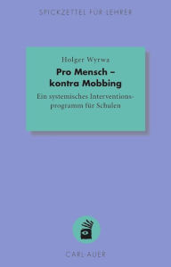 Title: Pro Mensch - kontra Mobbing: Ein systemisches Interventionsprogramm für Schulen, Author: Holger Wyrwa