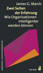 Title: Zwei Seiten der Erfahrung: Wie Organisationen intelligenter werden können, Author: James March