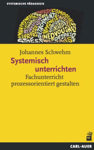 Title: Systemisch unterrichten: Fachunterricht prozessorientiert gestalten, Author: Johannes Schwehm