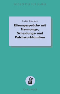 Title: Elterngespräche mit Trennungs-, Scheidungs- und Patchworkfamilien, Author: Katja Baumer