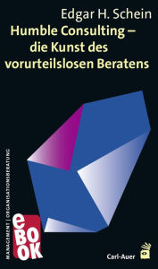 Title: Humble Consulting - Die Kunst des vorurteilslosen Beratens, Author: Edgar Schein