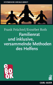 Title: Familienrat und inklusive, versammelnde Methoden des Helfens, Author: Frank Früchtel