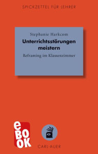 Title: Unterrichtsstörungen meistern: Reframing im Klassenzimmer, Author: Stephanie Harkcom