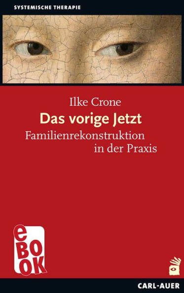 Das vorige Jetzt: Familienrekonstruktion in der Praxis