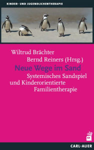 Title: Neue Wege im Sand: Systemisches Sandspiel und Kinderorientierte Familientherapie, Author: Wiltrud Brächter