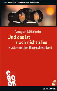 Title: Und das ist noch nicht alles: Systemische Biografiearbeit, Author: Ansgar Röhrbein