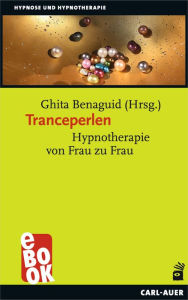 Title: Tranceperlen: Hypnotherapie von Frau zu Frau, Author: Ghita Benaguid