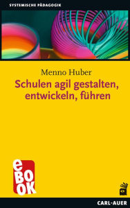 Title: Schulen agil gestalten, entwickeln, führen, Author: Menno Huber