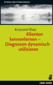 Title: Klienten kennenlernen - Diagnosen dynamisch utilisieren, Author: Krzysztof Klajs