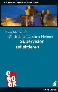 Title: Supervision reflektieren, Author: Uwe Michalak