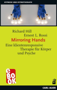 Title: Mirroring Hands: Eine klientenresponsive Therapie für Körper und Psyche, Author: Richard Hill