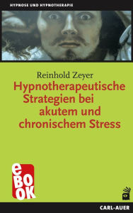 Title: Hypnotherapeutische Strategien bei akutem und chronischem Stress, Author: Reinhold Zeyer