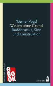 Title: Welten ohne Grund: Buddhismus, Sinn und Konstruktion, Author: Werner Vogd