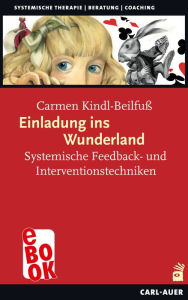 Title: Einladung ins Wunderland: Systemische Feedback- und Interventionstechniken, Author: Carmen Kindl-Beilfuß