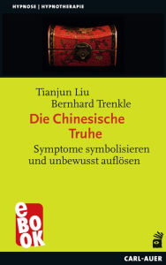 Title: Die Chinesische Truhe: Symptome symbolisieren und unbewusst auflösen, Author: Tianjun Liu