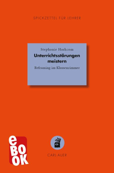 Unterrichtsstörungen meistern: Reframing im Klassenzimmer