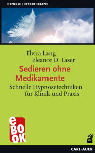 Title: Sedieren ohne Medikamente: Schnelle Hypnosetechniken für Klinik und Praxis, Author: Elvira Lang