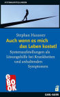 Auch wenn es mich das Leben kostet!: Systemaufstellungen als Lösungshilfe bei Krankheiten und anhaltenden Symptomen