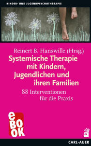 Title: Systemische Therapie mit Kindern, Jugendlichen und ihren Familien: 88 Interventionen für die Praxis, Author: Reinert Hanswille