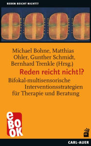 Title: Reden reicht nicht!?: Bifokal-multisensorische Interventionsstrategien für Therapie und Beratung, Author: Michael Bohne