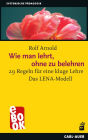 Wie man lehrt, ohne zu belehren: 29 Regeln für eine kluge Lehre - Das LENA-Modell