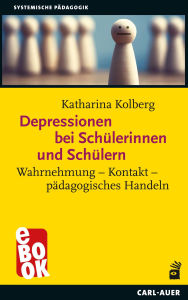 Title: Depressionen bei Schülerinnen und Schülern: Wahrnehmung - Kontakt - pädagogisches Handeln, Author: Katharina Kolberg
