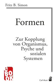 Title: Formen: Zur Kopplung von Organismus, Psyche und sozialen Systemen, Author: Fritz B. Simon