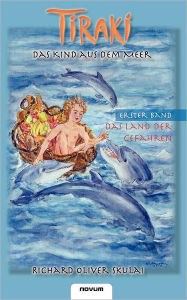 Title: Tiraki, das Kind aus dem Meer - Band I: Das Land der Gefahren, Author: Skulai Richard Oliver