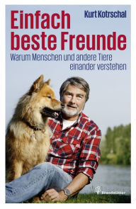 Title: Einfach beste Freunde: Warum Menschen und andere Tiere einander verstehen, Author: Kurt Kotrschal
