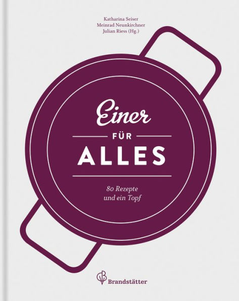 Einer für alles: 80 Rezepte und ein Topf