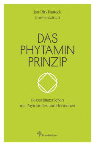 Title: Das Phytaminprinzip: Besser länger leben mit Phytostoffen und Hormonen, Author: Jan-Dirk Fauteck