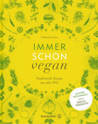 Title: Immer schon vegan: Traditionelle Rezepte aus aller Welt. 11. Auflage, Author: Katharina Seiser