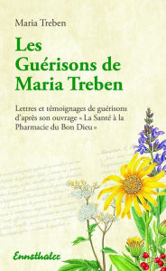 Title: Les Guerisons de Maria Treben: Lettres et temongnages de guerisons d'apres son ouvrage 