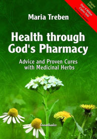 Title: Health Through God's Pharmacy: Advice and Proven Cures with Medicinal Herbs, Author: Maria Treben