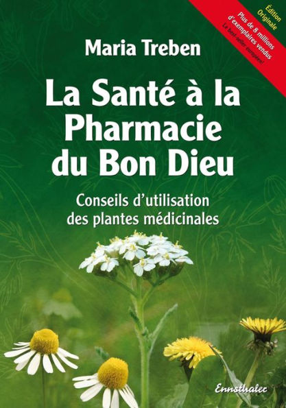 La Sante a la Pharmacie du Bon Dieu: Conseils d'utilisation des plantes medicinales