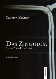 Title: Das Zingulum: Inspektor Matteo ermittelt. Sein zweiter Fall, Author: Dietmar Wachter