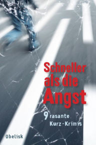 Title: Schneller als die Angst: 9 rasante Kurzkrimis, Author: Lena Avanzini