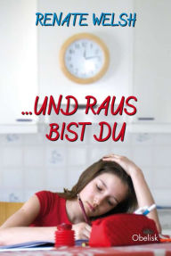 Title: ... und raus bist du, Author: Renate Welsh