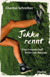 Title: Jukka rennt: Eine Freundschaft bricht alle Rekorde, Author: Chantal Schreiber