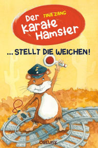 Title: Der Karatehamster stellt die Weichen!, Author: Tina Zang