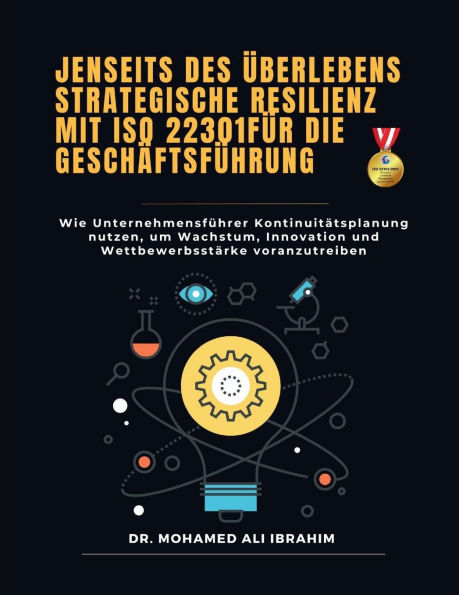 Jenseits des �berlebens - Strategische Resilienz mit ISO 22301 f�r die Gesch�ftsf�hrung: Wie Unternehmensf�hrer Kontinuit�tsplanung nutzen, um Wachstum, Innovation und Wettbewerbsst�rke voranzutreiben